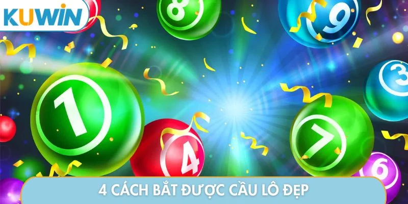 4 cách bắt được cầu lô đẹp